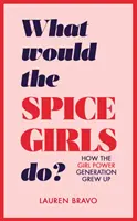 Que feraient les Spice Girls ? Comment la génération des filles a grandi - What Would the Spice Girls Do?: How the Girl Power Generation Grew Up