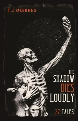 L'ombre meurt bruyamment : 27 contes - The Shadow Dies Loudly: 27 Tales