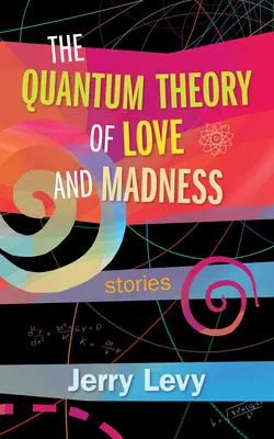 La théorie quantique de l'amour et de la folie - The Quantum Theory of Love and Madness
