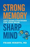 Mémoire forte, esprit vif : Stratégies anti-âge pour votre cerveau - Strong Memory, Sharp Mind: Anti-Aging Strategies for Your Brain