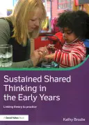 Réflexion commune soutenue dans la petite enfance : Lier la théorie à la pratique - Sustained Shared Thinking in the Early Years: Linking Theory to Practice