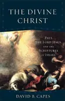 Le Christ divin : Paul, le Seigneur Jésus et les Écritures d'Israël - The Divine Christ: Paul, the Lord Jesus, and the Scriptures of Israel