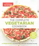 Le livre de cuisine végétarien complet : Un guide frais pour bien manger avec 700 recettes infaillibles - The Complete Vegetarian Cookbook: A Fresh Guide to Eating Well with 700 Foolproof Recipes