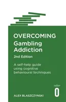 Vaincre la dépendance au jeu, 2e édition : Un guide d'auto-assistance utilisant des techniques cognitivo-comportementales - Overcoming Gambling Addiction, 2nd Edition: A Self-Help Guide Using Cognitive Behavioural Techniques