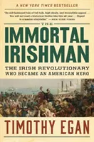 L'Irlandais immortel : le révolutionnaire irlandais devenu un héros américain - The Immortal Irishman: The Irish Revolutionary Who Became an American Hero