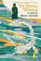 La femme fossile - Une vie de Mary Anning - Fossil Woman - A Life of Mary Anning