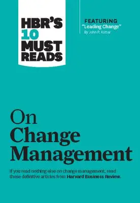 Les 10 incontournables de la HBR sur la gestion du changement (avec l'article vedette Leading Change, de John P. Kotter) - Hbr's 10 Must Reads on Change Management (Including Featured Article Leading Change, by John P. Kotter)