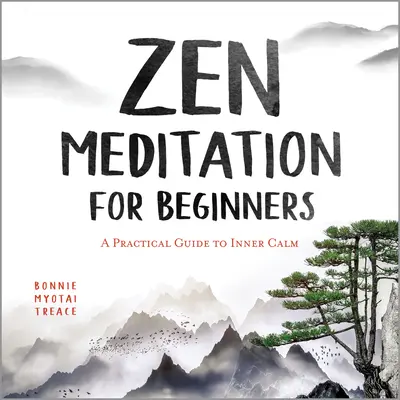 La méditation zen pour les débutants : Un guide pratique pour le calme intérieur - Zen Meditation for Beginners: A Practical Guide to Inner Calm