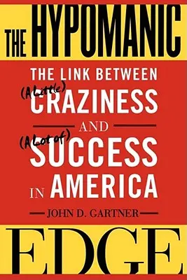 The Hypomanic Edge : The Link Between (a Little) Craziness and (a Lot Of) Success in America (L'avantage de l'hypomanie : le lien entre (un peu) de folie et (beaucoup) de succès en Amérique) - The Hypomanic Edge: The Link Between (a Little) Craziness and (a Lot Of) Success in America