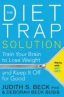 Diet Trap Solution - Entraînez votre cerveau à perdre du poids et à ne pas le reprendre pour de bon - Diet Trap Solution - Train Your Brain to Lose Weight and Keep It Off for Good
