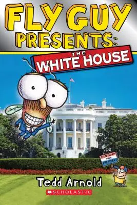 L'homme mouche présente : La Maison Blanche (Scholastic Reader, Niveau 2) - Fly Guy Presents: The White House (Scholastic Reader, Level 2)