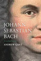 Jean-Sébastien Bach : une très brève histoire - Johann Sebastian Bach: A Very Brief History