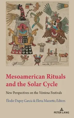 Rituels mésoaméricains et cycle solaire ; nouvelles perspectives sur les festivals Veintena - Mesoamerican Rituals and the Solar Cycle; New Perspectives on the Veintena Festivals