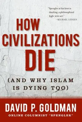 Comment les civilisations meurent : (et pourquoi l'Islam meurt aussi) - How Civilizations Die: (And Why Islam Is Dying Too)