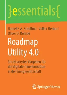 Feuille de route Utilité 4.0 : Une approche structurée pour la transformation numérique de l'industrie de l'énergie - Roadmap Utility 4.0: Strukturiertes Vorgehen Fr Die Digitale Transformation in Der Energiewirtschaft