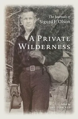 Une nature sauvage privée : Les journaux de Sigurd F. Olson - A Private Wilderness: The Journals of Sigurd F. Olson