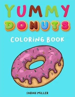 Livre de coloriage Yummy Donuts : Un livre de coloriage hilarant, irrévérencieux et délicieux pour les adultes, parfait pour la relaxation et le soulagement du stress. - Yummy Donuts Coloring Book: An Hilarious, Irreverent and Yummy coloring book for Adults perfect for relaxation and stress relief