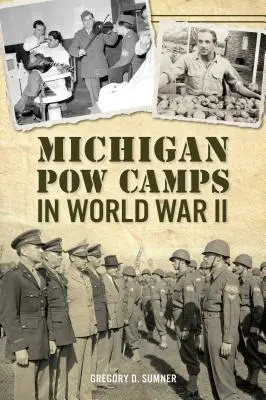 Les camps de prisonniers de guerre du Michigan pendant la Seconde Guerre mondiale - Michigan POW Camps in World War II