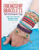 Bracelets de l'amitié à l'âge adulte : Hemp, Floss, and Other Boho Chic Designs to Make (en anglais) - Friendship Bracelets All Grown Up: Hemp, Floss, and Other Boho Chic Designs to Make