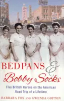 Bedpans And Bobby Socks - Cinq infirmières britanniques dans le Road Trip américain de toute une vie - Bedpans And Bobby Socks - Five British Nurses on the American Road Trip of a Lifetime