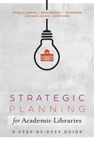 Planification stratégique pour les bibliothèques universitaires - Un guide étape par étape - Strategic Planning for Academic Libraries - A Step-by-Step Guide