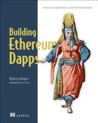 Construire des Dapps Ethereum : Applications décentralisées sur la blockchain Ethereum - Building Ethereum Dapps: Decentralized Applications on the Ethereum Blockchain