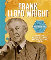 Les maîtres à penser : Frank Lloyd Wright - Masterminds: Frank Lloyd Wright