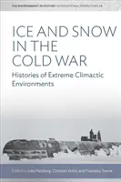 La glace et la neige pendant la guerre froide : histoires d'environnements climatiques extrêmes - Ice and Snow in the Cold War: Histories of Extreme Climatic Environments