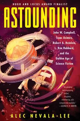 Astounding : John W. Campbell, Isaac Asimov, Robert A. Heinlein, L. Ron Hubbard et l'âge d'or de la science-fiction - Astounding: John W. Campbell, Isaac Asimov, Robert A. Heinlein, L. Ron Hubbard, and the Golden Age of Science Fiction