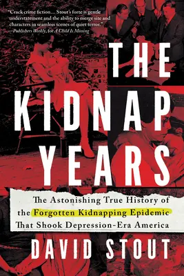 Les années de l'enlèvement : L'étonnante histoire vraie de l'épidémie oubliée qui a ébranlé l'Amérique de l'époque de la dépression - The Kidnap Years: The Astonishing True History of the Forgotten Epidemic That Shook Depression-Era America