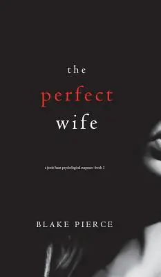 The Perfect Wife (Un thriller psychologique à suspense de Jessie Hunt - Livre 1) - The Perfect Wife (A Jessie Hunt Psychological Suspense Thriller-Book One)