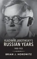 Les années russes de Vladimir Jabotinsky, 1900-1925 - Vladimir Jabotinsky's Russian Years, 1900-1925