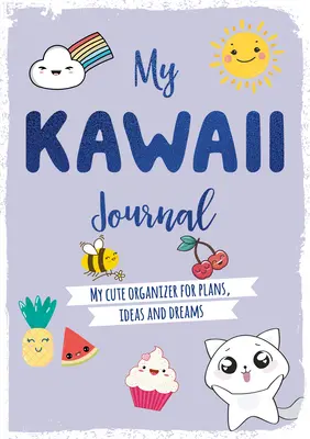 Mon journal kawaii : Mon organisateur mignon pour mes plans, mes idées et mes rêves - My Kawaii Journal: My Cute Organizer for Plans, Ideas and Dreams