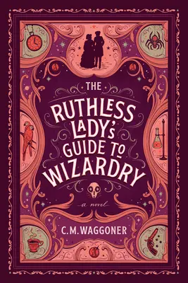 Le guide de la magie de la femme impitoyable - The Ruthless Lady's Guide to Wizardry