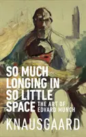 Tant de nostalgie dans si peu d'espace - L'art d'Edvard Munch - So Much Longing in So Little Space - The art of Edvard Munch