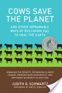 Les vaches sauvent la planète : Et d'autres façons improbables de restaurer le sol pour guérir la Terre - Cows Save the Planet: And Other Improbable Ways of Restoring Soil to Heal the Earth