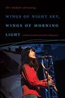 Les ailes du ciel nocturne, les ailes de la lumière du matin : Une pièce de Joy Harjo et un cercle de réponses - Wings of Night Sky, Wings of Morning Light: A Play by Joy Harjo and a Circle of Responses