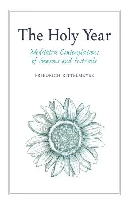 L'année sainte : Contemplations méditatives des saisons et des fêtes - The Holy Year: Meditative Contemplations of Seasons and Festivals