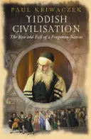 La civilisation yiddish : L'essor et le déclin d'une nation oubliée - Yiddish Civilisation: The Rise and Fall of a Forgotten Nation