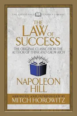 La loi du succès (édition classique condensée) : Le classique original de l'auteur de Pensez et devenez riche - The Law of Success (Condensed Classics): The Original Classic from the Author of Think and Grow Rich