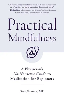 Mindfulness pratique : Le guide de méditation d'un médecin pour les débutants (Mindful Breathing) - Practical Mindfulness: A Physician's No-Nonsense Guide to Meditation for Beginners (Mindful Breathing)