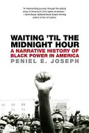 En attendant l'heure de minuit : Une histoire narrative du pouvoir noir en Amérique - Waiting 'til the Midnight Hour: A Narrative History of Black Power in America