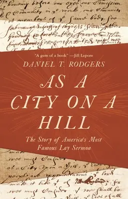 Comme une ville sur une colline : L'histoire du plus célèbre sermon laïc d'Amérique - As a City on a Hill: The Story of America's Most Famous Lay Sermon
