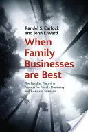 Quand les entreprises familiales sont les meilleures : le processus de planification parallèle pour l'harmonie familiale et la réussite de l'entreprise - When Family Businesses Are Best: The Parallel Planning Process for Family Harmony and Business Success