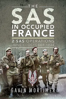 Le SAS en France occupée : 1 Opérations du SAS, juin à octobre 1944 - The SAS in Occupied France: 1 SAS Operations, June to October 1944