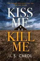 Kiss Me, Kill Me - Saisissant. Tordant. Sombre. Sinistre. - Kiss Me, Kill Me - Gripping. Twisty. Dark. Sinister.