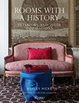 Chambres avec une histoire : Les intérieurs et leurs inspirations - Rooms with a History: Interiors and Their Inspirations