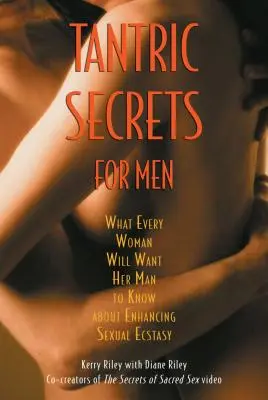 Tantric Secrets for Men : Ce que chaque femme voudra que son homme sache sur l'amélioration de l'extase sexuelle - Tantric Secrets for Men: What Every Woman Will Want Her Man to Know about Enhancing Sexual Ecstasy