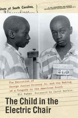 L'enfant sur la chaise électrique : L'exécution de George Junius Stinney Jr. et l'élaboration d'une tragédie dans le Sud américain - The Child in the Electric Chair: The Execution of George Junius Stinney Jr. and the Making of a Tragedy in the American South