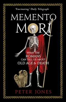 Memento Mori : Ce que les Romains peuvent nous apprendre sur la vieillesse et la mort - Memento Mori: What the Romans Can Tell Us about Old Age & Death